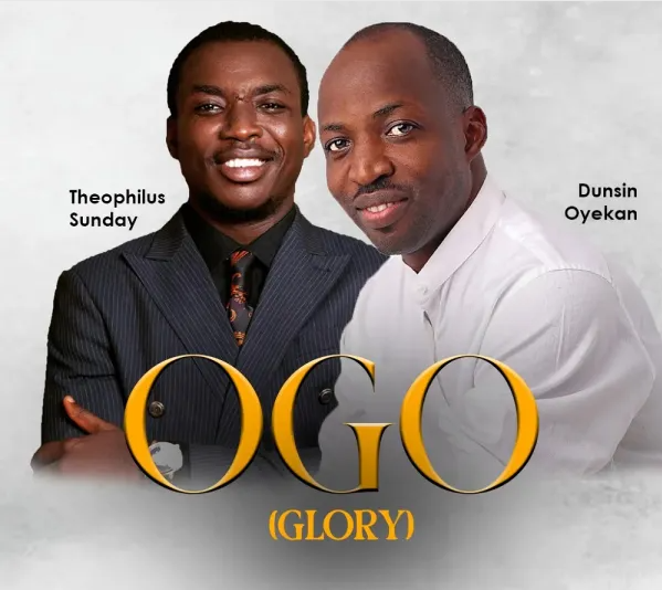 Dunsin Oyekan Ft. Theophilus Sunday – OGO