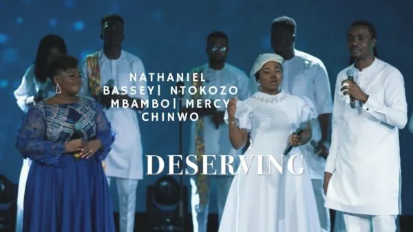 [Download Mp3] Nathaniel Bassey Ft. Ntokozo Mbambo & Mercy Chinwo – Deserving