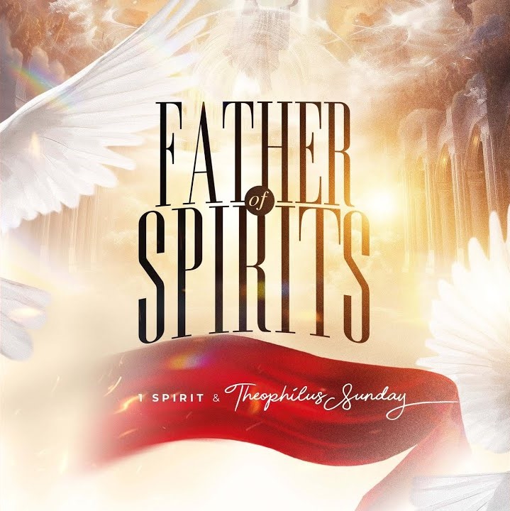 (Download Music) Min. Theophilus Sunday – Father of Spirits