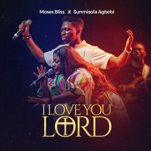 Moses Bliss – I Love You Lord Ft Sunmisola Agbebi Mp3 Download